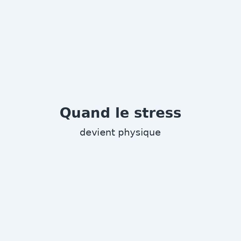 Quand le stress devient physique