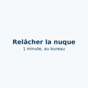 Slogan sur fond clair « Relâcher la nuque – 1 minute, au bureau » – coaching posture et tension à Neuchâtel