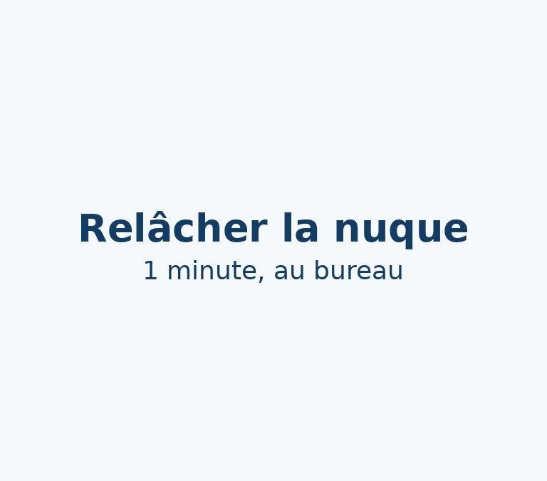Relâcher la nuque au bureau : exercice d’1 minute