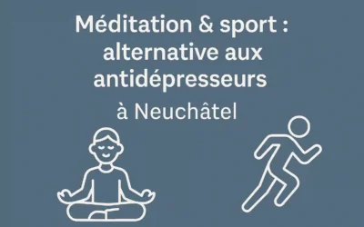 Peut-on remplacer les antidépresseurs par la méditation et le sport à Neuchâtel ?